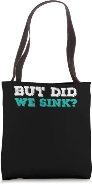 But Did We Sink Tote Bag