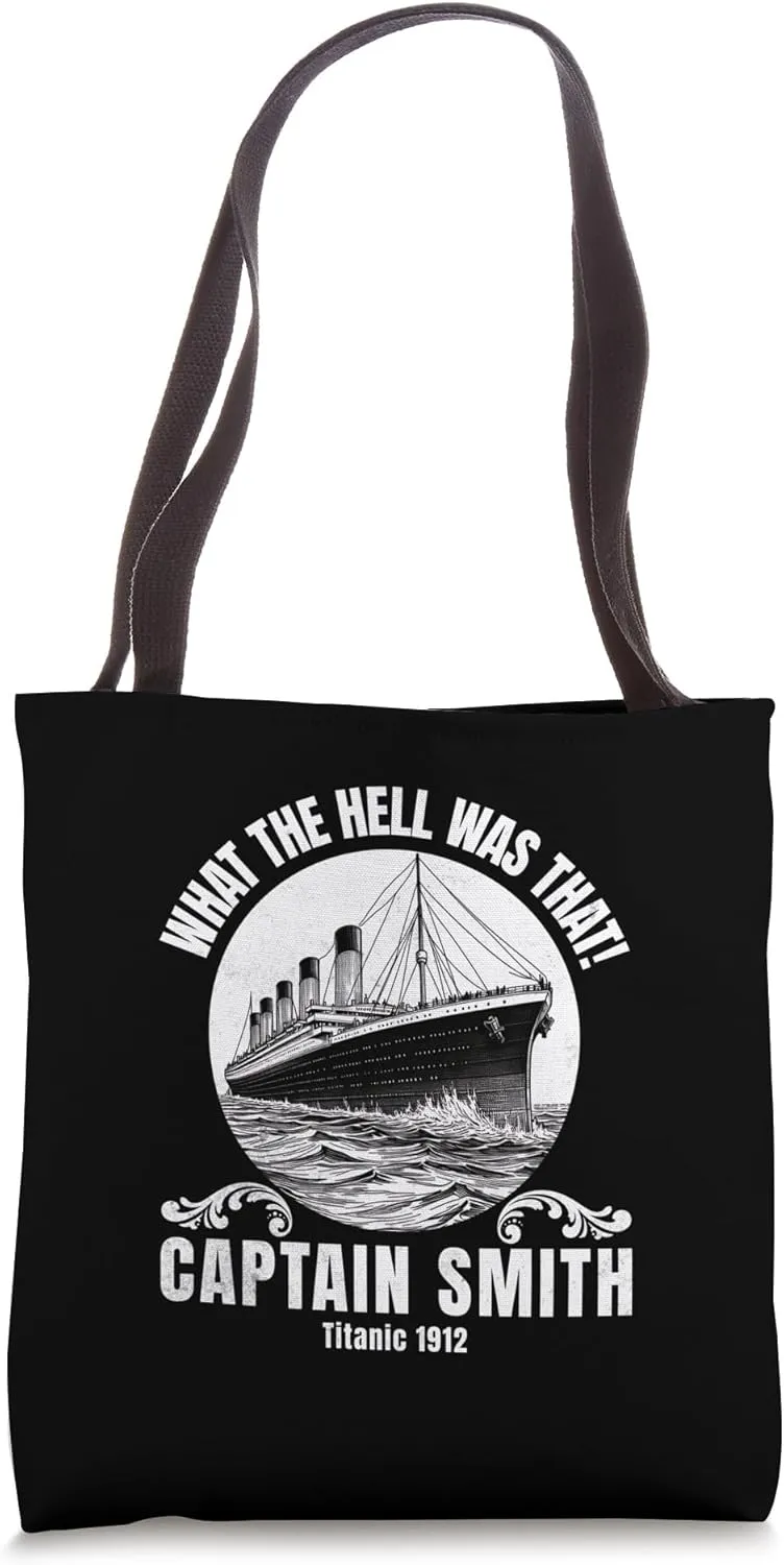 Funny Ship What The Hell Was That Captain Smith Titanic 1912 Tote Bag