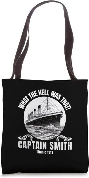 Funny Ship What The Hell Was That Captain Smith Titanic 1912 Tote Bag