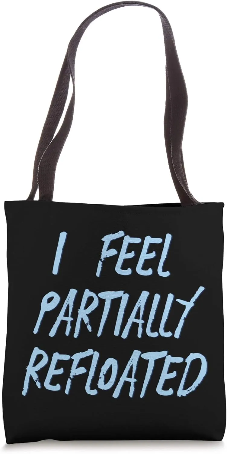 I Feel Partially Refloated Tote Bag