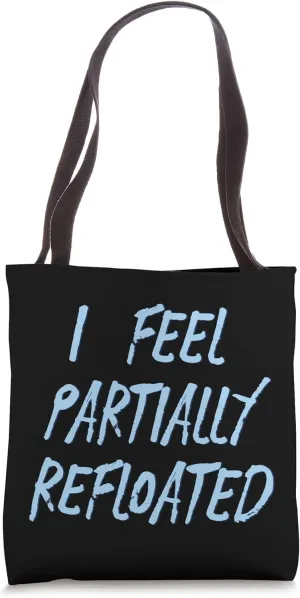 I Feel Partially Refloated Tote Bag