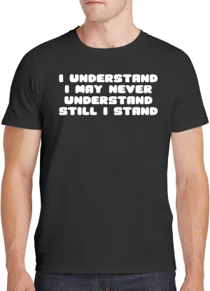 I Understand I May Never Understand Still I Stand - Men's Soft Comfortable Short Sleeve T-Shirt CP05 Black