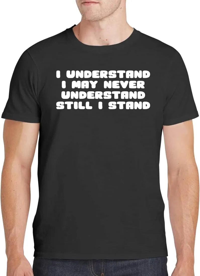 I Understand I May Never Understand Still I Stand - Men's Soft Comfortable Short Sleeve T-Shirt CP05 Black