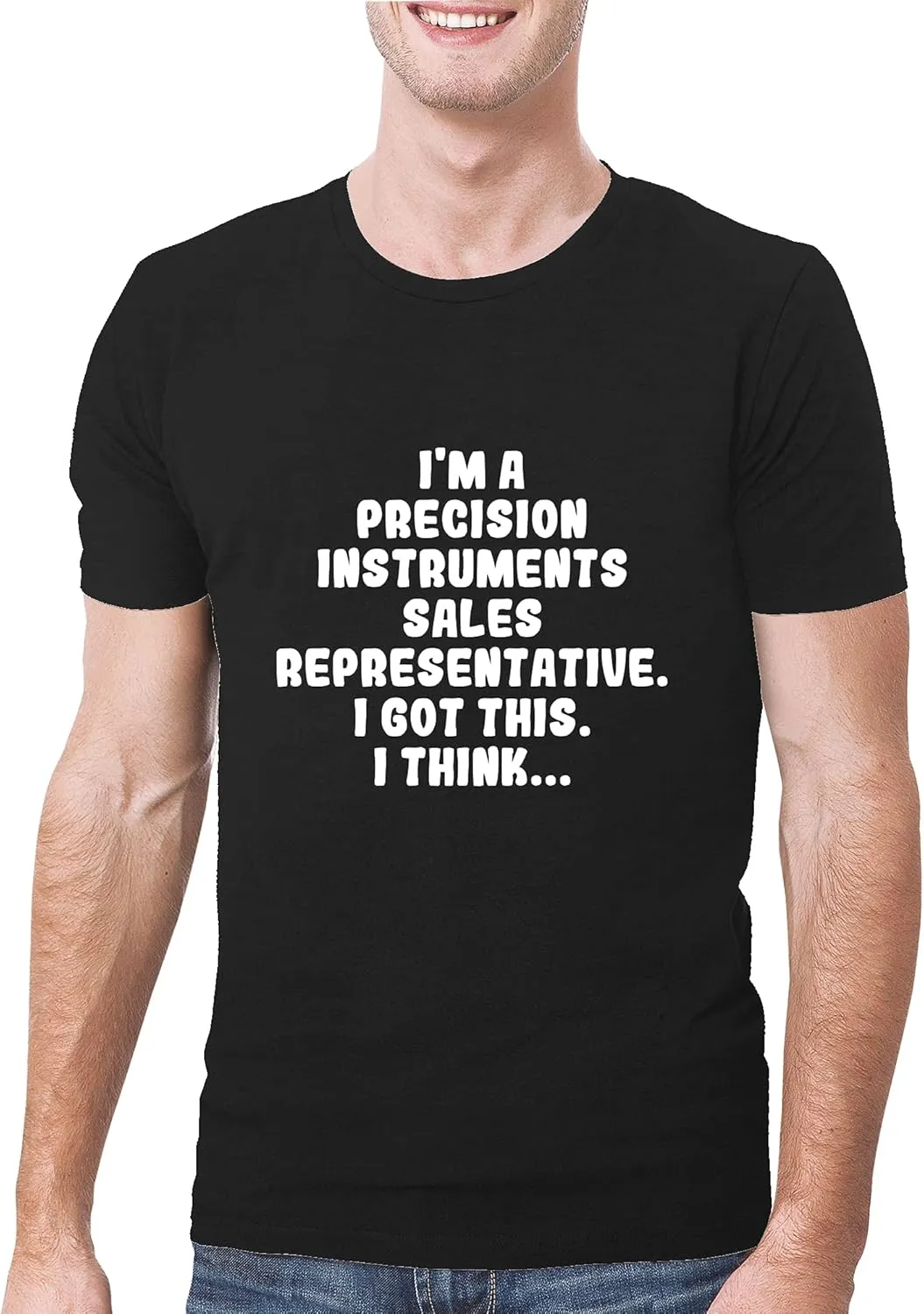I'm A Precision Instruments Sales Representative. I Got This. I Think... - A Soft & Comfortable Men's T-Shirt, Black, X-Large