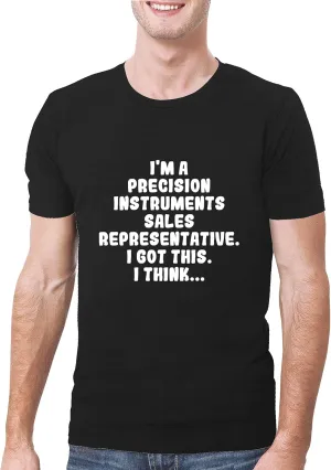 I'm A Precision Instruments Sales Representative. I Got This. I Think... - A Soft & Comfortable Men's T-Shirt, Black, X-Large