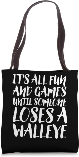 It's All Fun And Games Until Someone Loses A Walleye Fishing Tote Bag