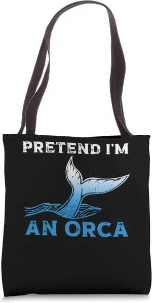 Pretend I'm An Orca Sea Orca Whale Tote Bag