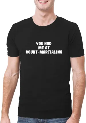 You Had Me At COURT-MARTIALING - A Soft & Comfortable Men's T-Shirt, Black, Medium